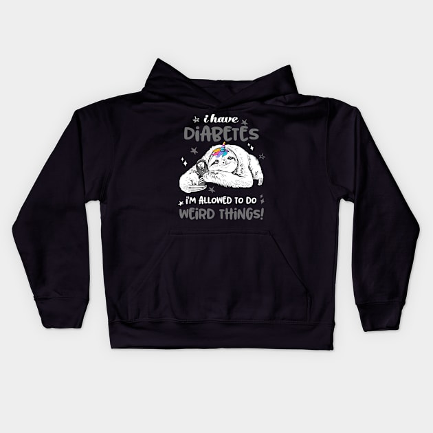 I have Diabetes i'm allowed to do Weird Thing! Kids Hoodie by ThePassion99